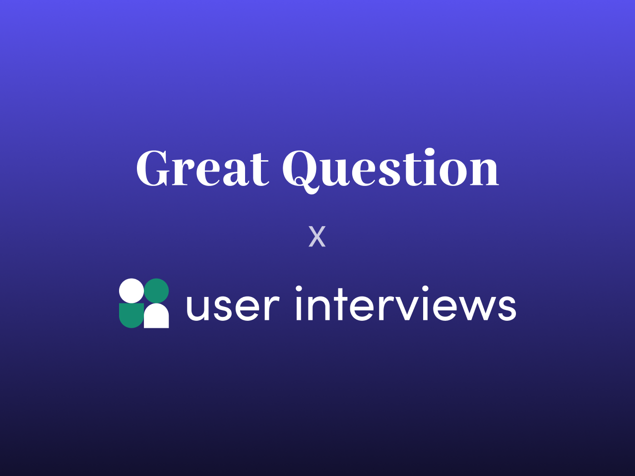 User Interviews × Great Question: A Partnership for Higher-Quality Research