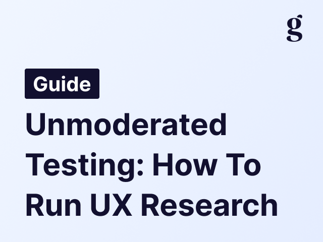 Unmoderated testing: how to run UX research without being in the room