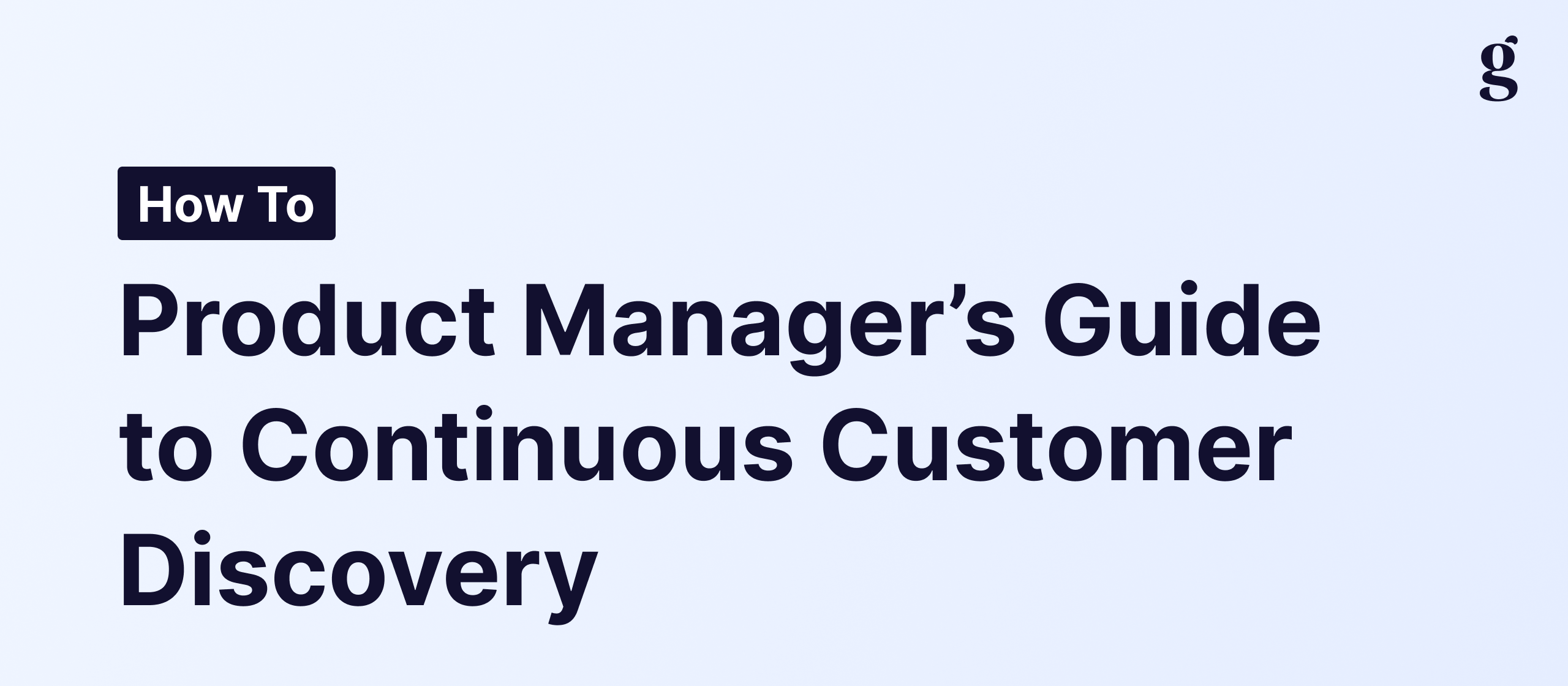 A product manager's guide to customer discovery (that actually scales)
