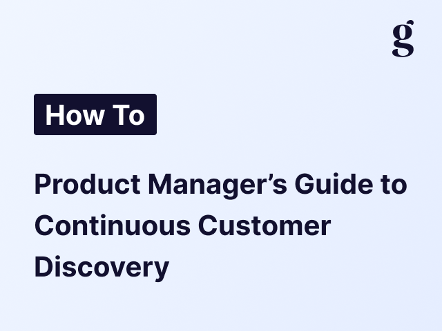 A product manager's guide to customer discovery (that actually scales)