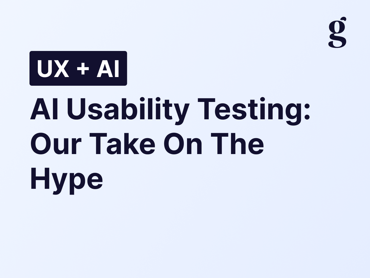 AI usability testing: our take on the hype