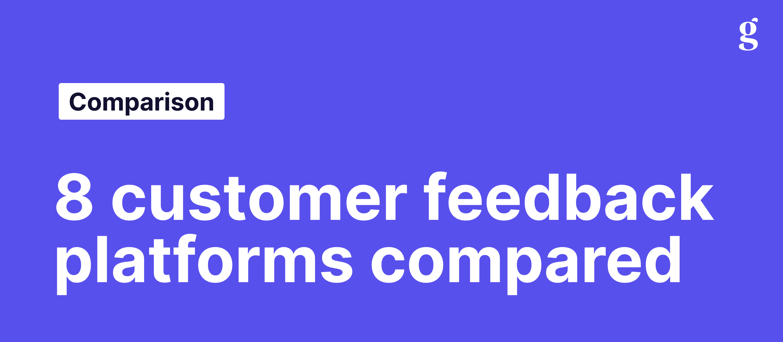Customer feedback tools: 8 platforms compared (and the gap most of them miss)