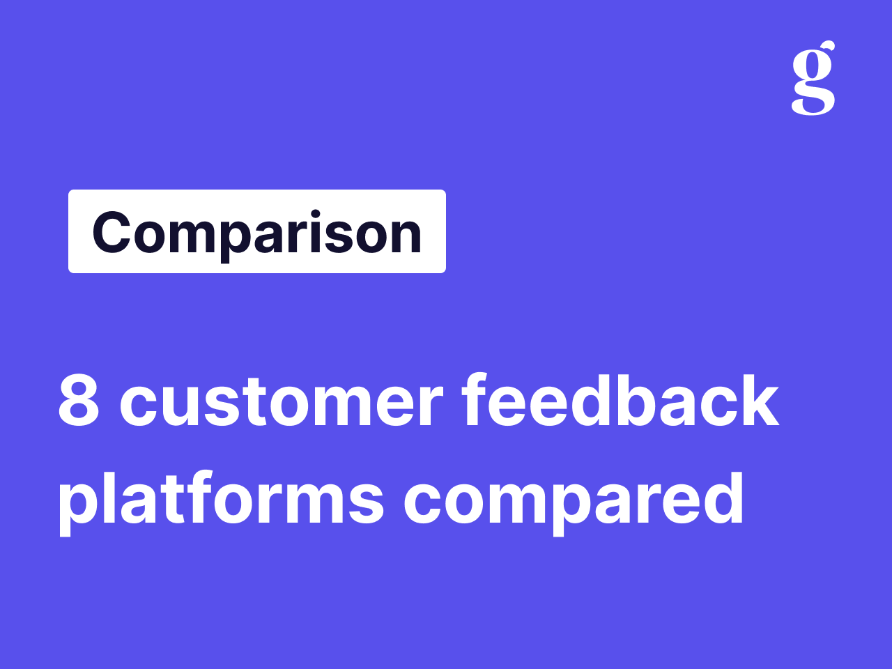 Customer feedback tools: 8 platforms compared (and the gap most of them miss)