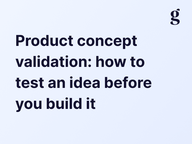 Product concept validation: how to test an idea before you build it