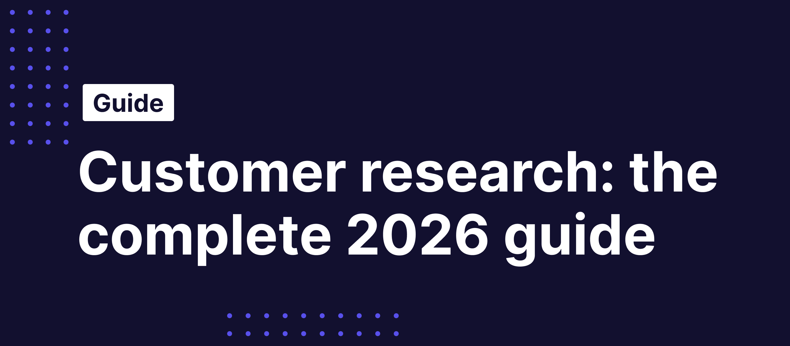 Customer research: the complete 2026 guide (methods, examples, and templates)