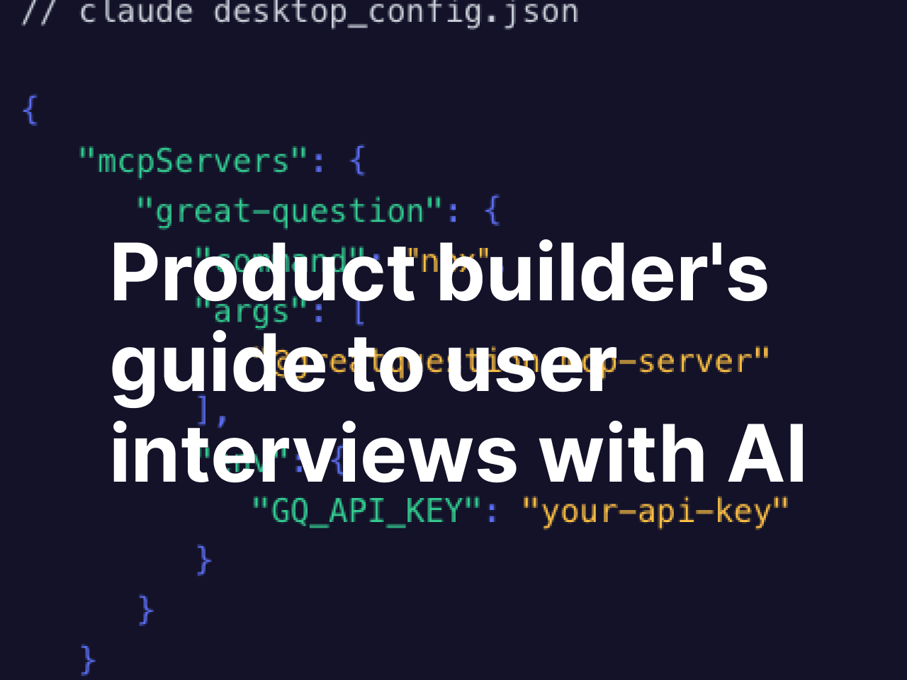 The product builder's guide to running user interviews with AI