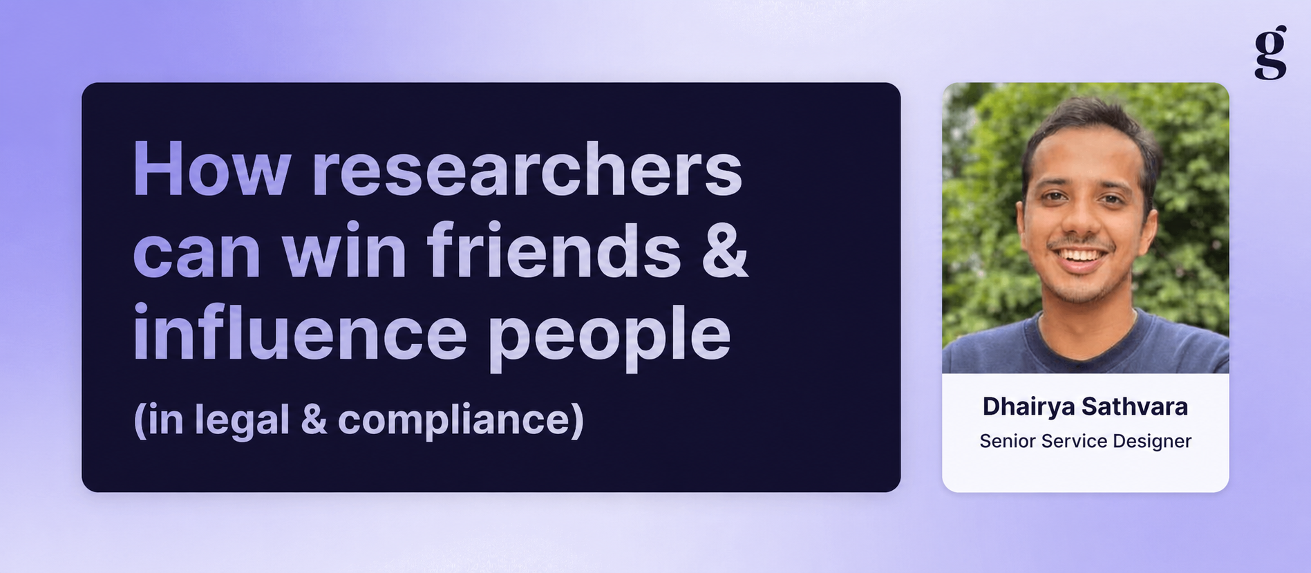 Dhairya Sathvara on how UX researchers can reframe legal and compliance as a partner, embedding it in the research process without slowing them down.