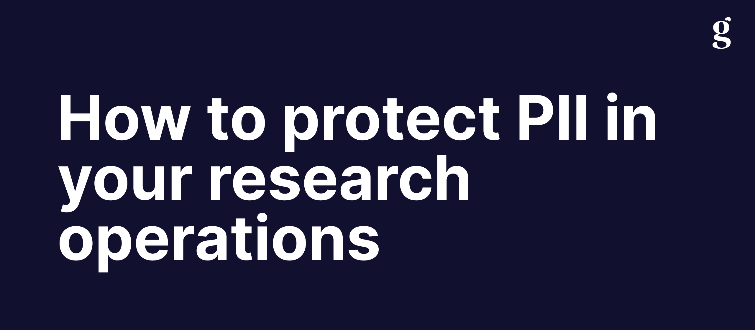 How to protect PII in your research operations