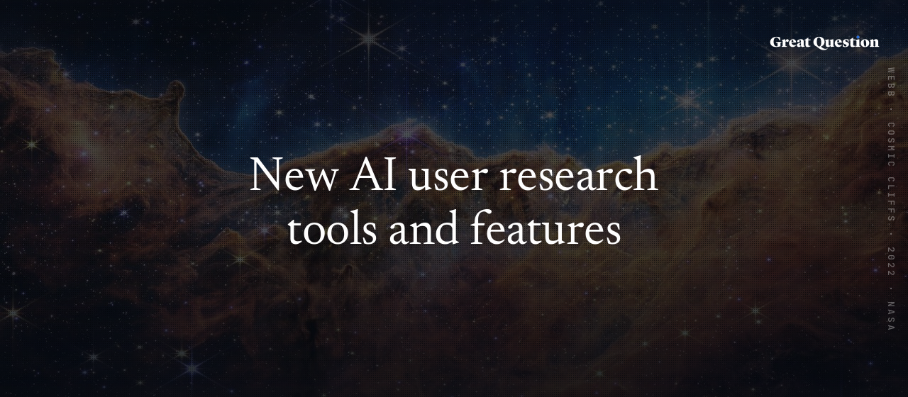 New AI user research tools and features - updated monthly!