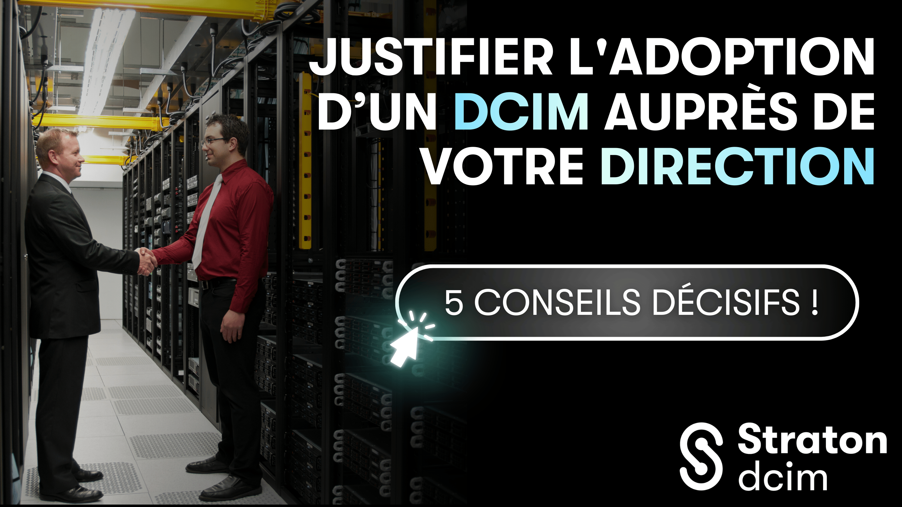 Comment justifier l'adoption d'un DCIM auprès de votre direction ?
