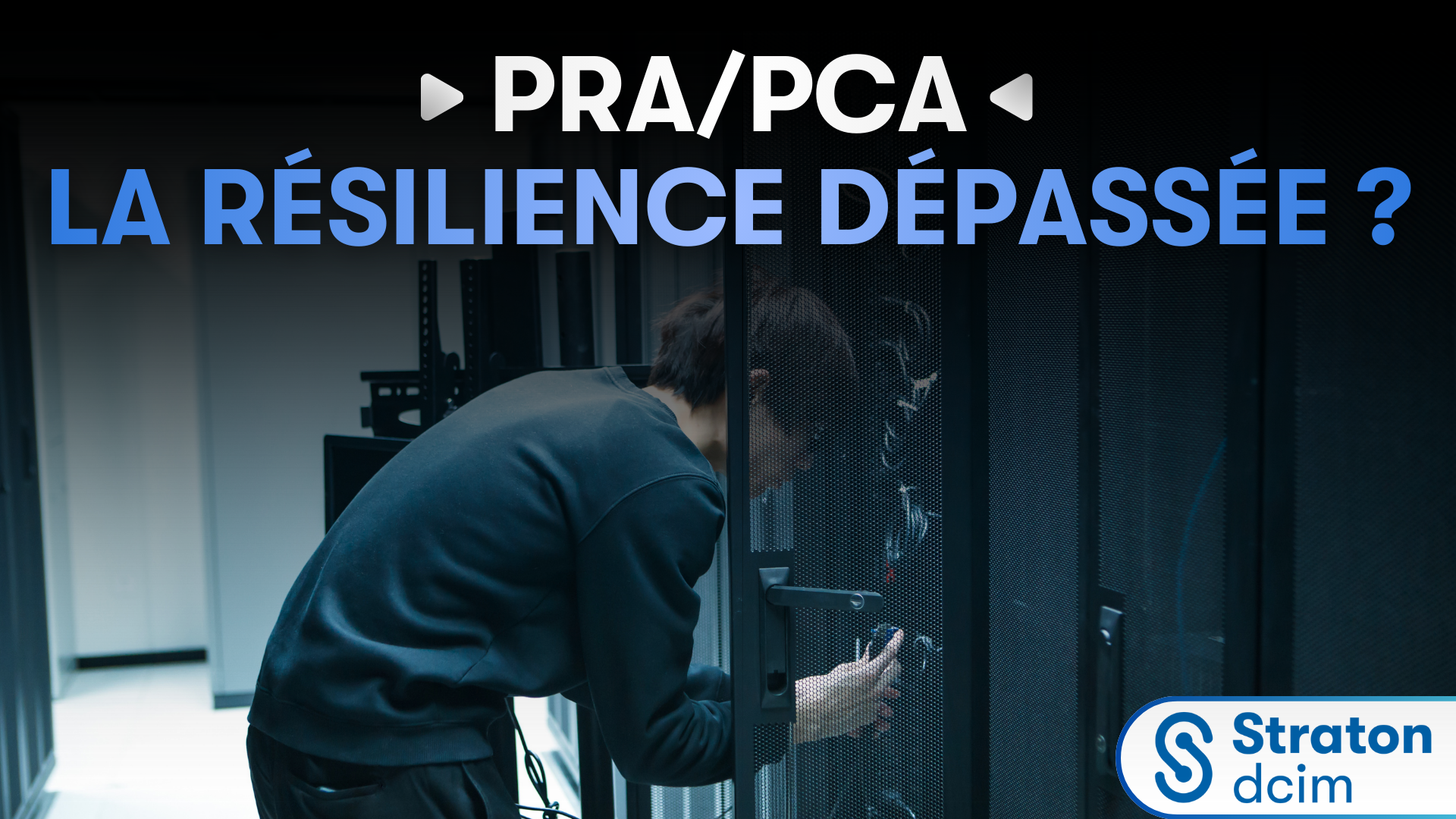 Pourquoi PRA et PCA ne suffisent plus à garantir la résilience de votre datacenter ?