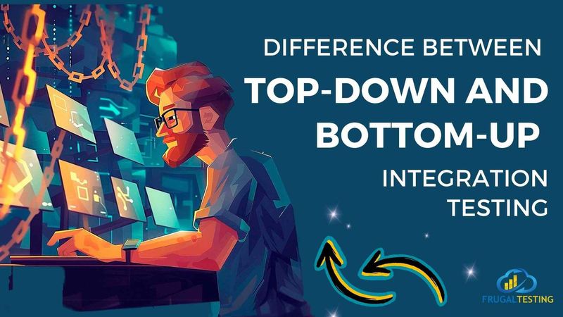 Difference between Top-Down and Bottom-Up Integration Testing