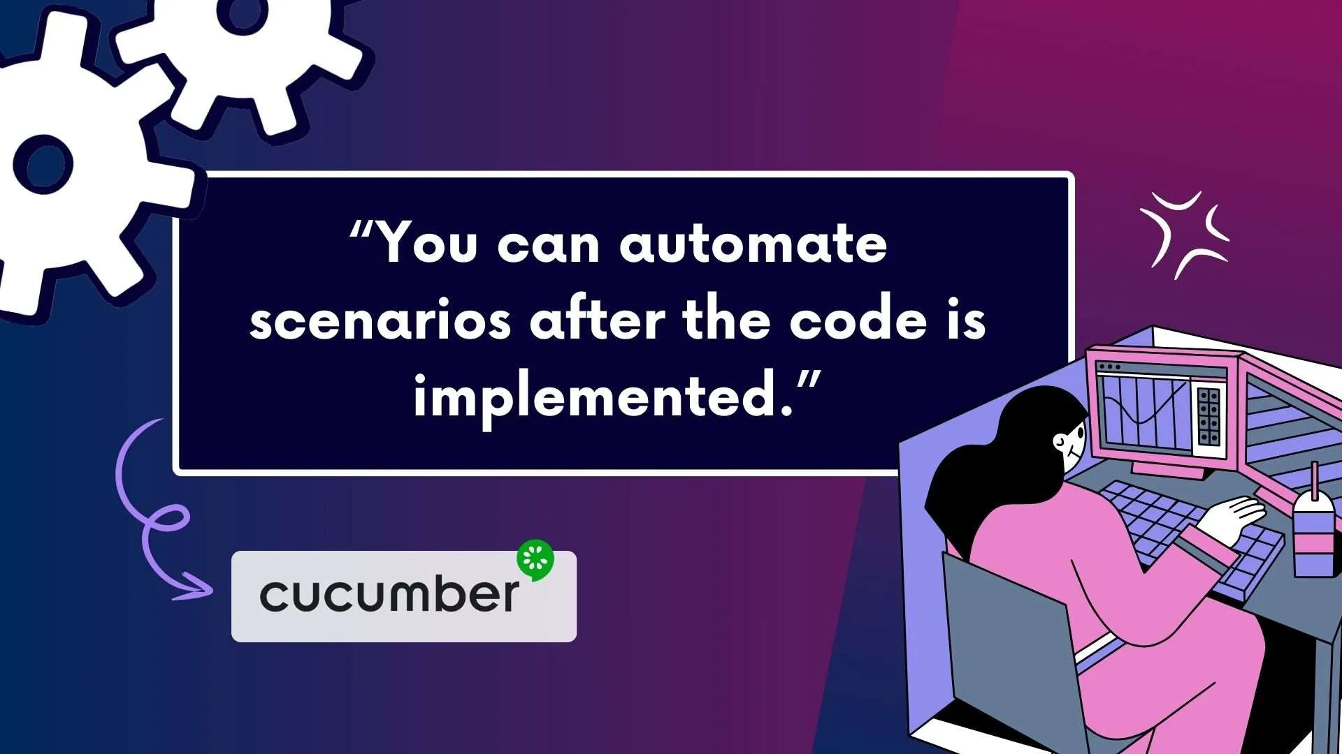 You can automate scenarios after the code is implemented