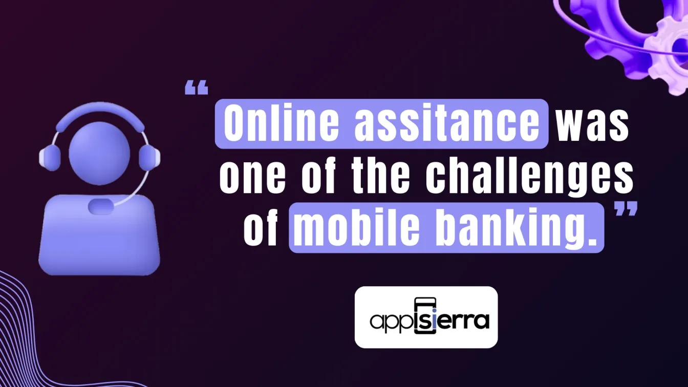 Online assistance was one of the challenges of mobile banking