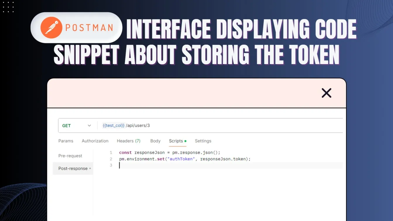Postman Interface displaying aPostman Interface displaying code snippet about storing the tokenssertions to validate responses