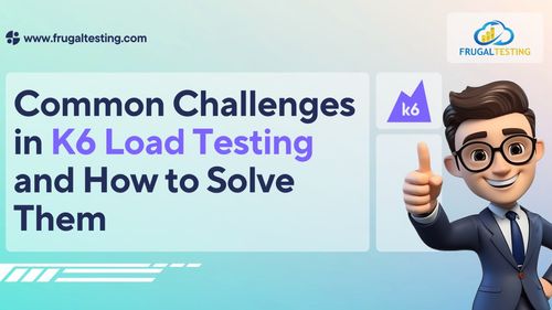 Common Challenges in K6 Load Testing and How to Solve Them