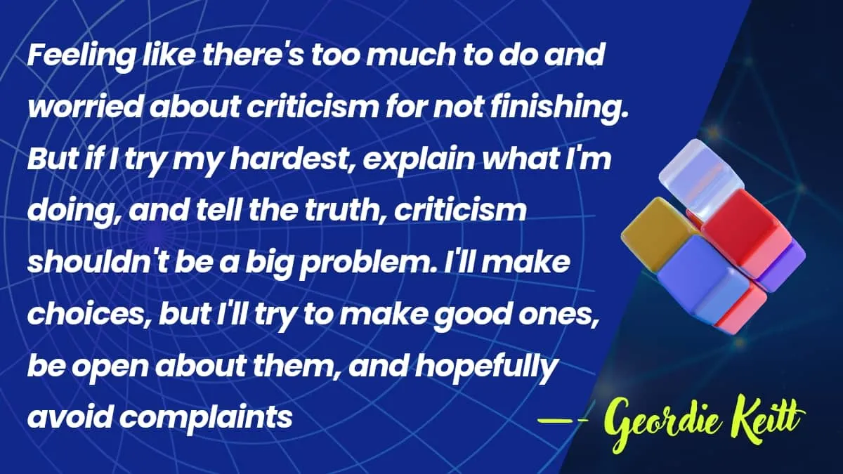 Embrace effort, honesty minimizes criticism.