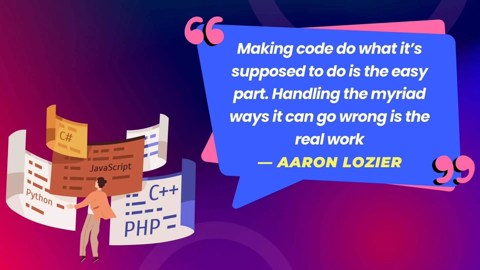 Making code do what it’s supposed to do is the easy part. Handling the myriad ways it can go wrong is the real work