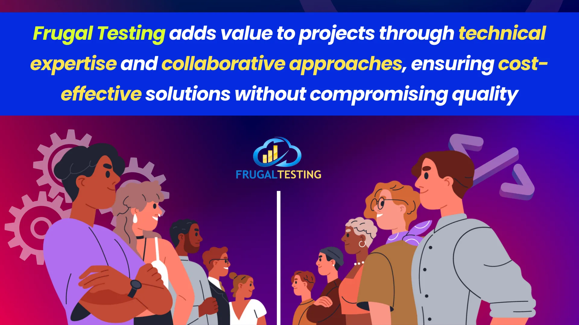 Frugal Testing adds value to projects through technical expertise and collaborative approaches, ensuring cost-effective solutions without compromising quality