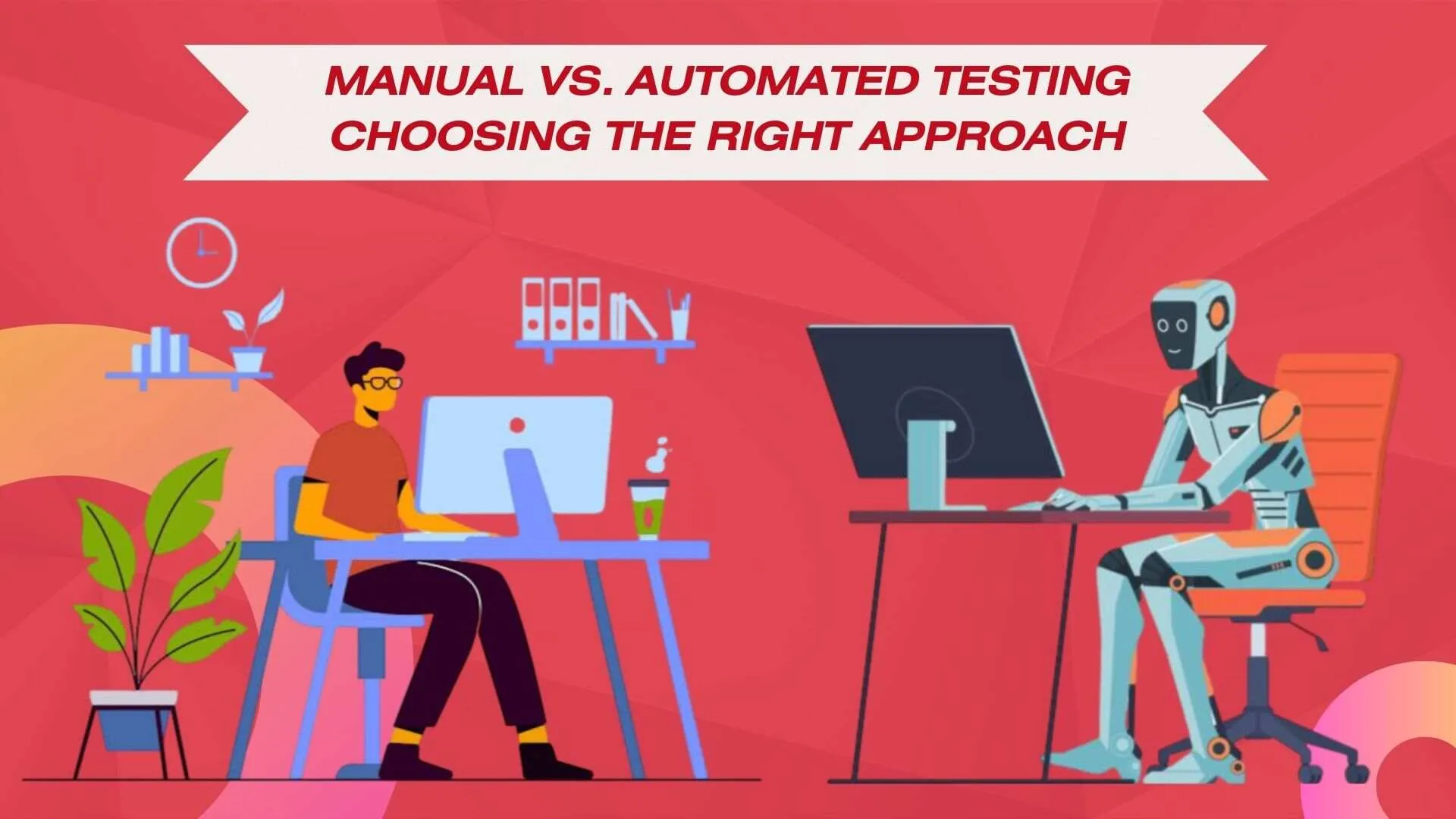 Manual vs Automation Testing Choosing the right Approach