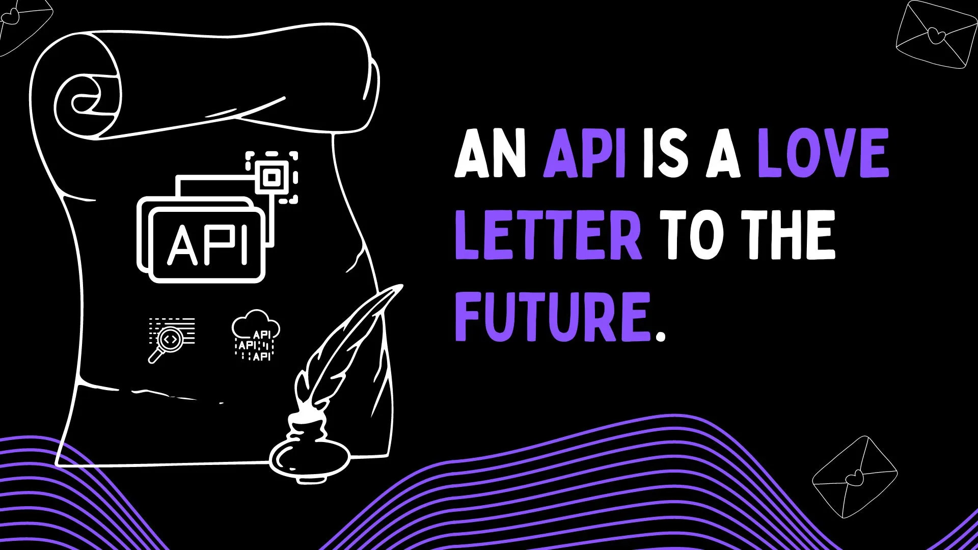 An API is love letter to the Future