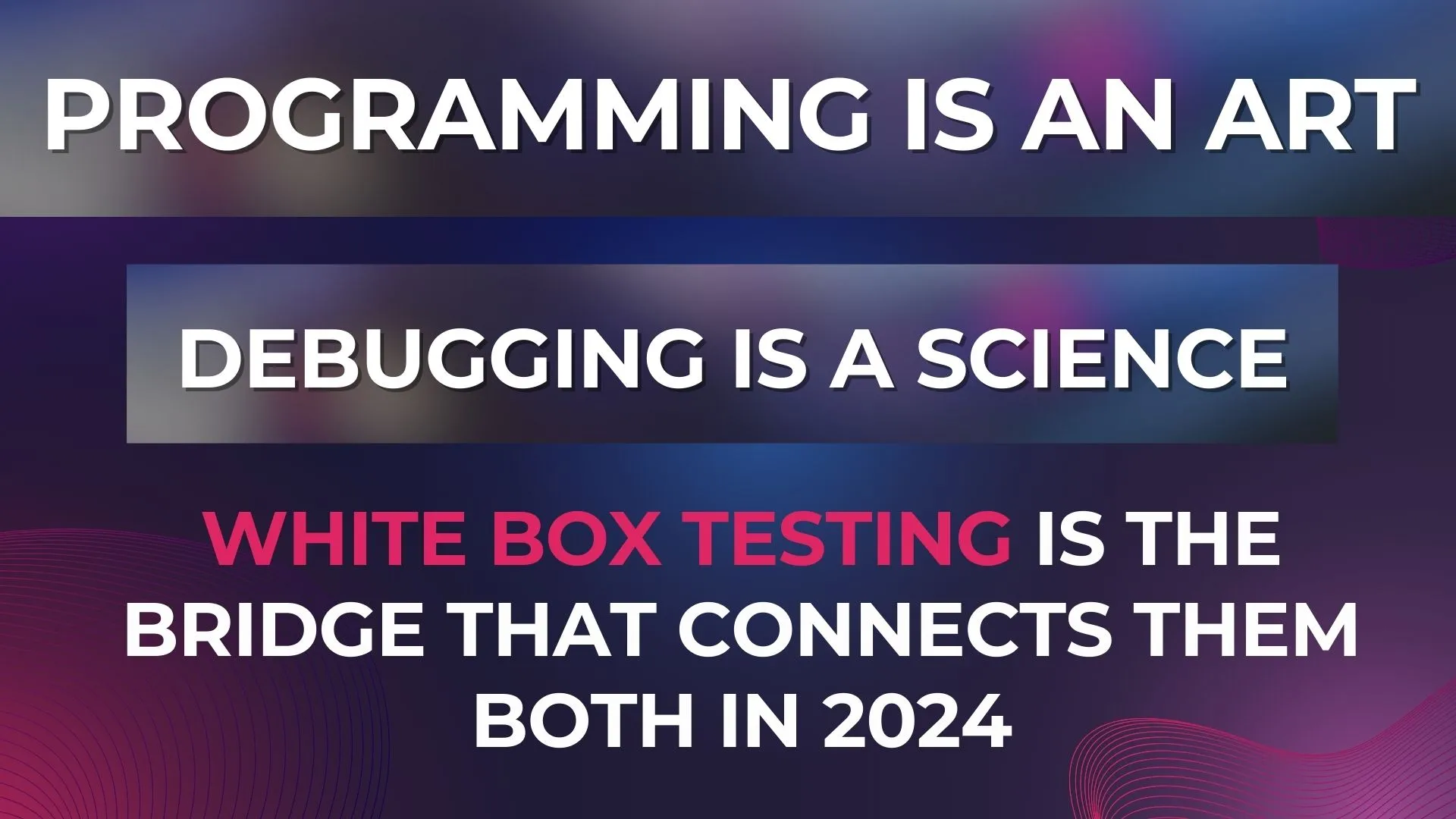 White Box Testing Bridges Development