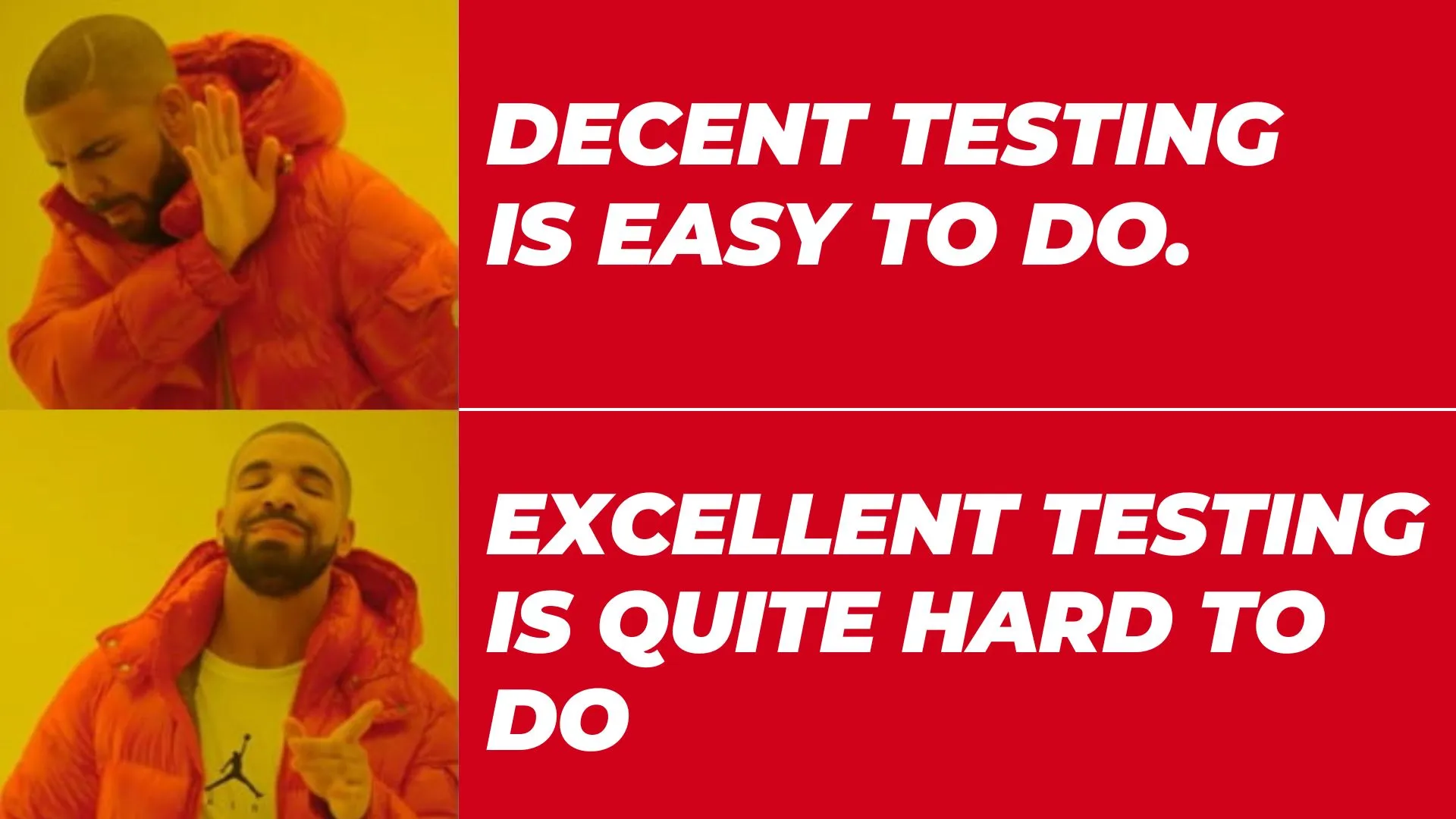 Decent testing is easy to do. Excellent testing is quite hard to do.” — James Bach, founder