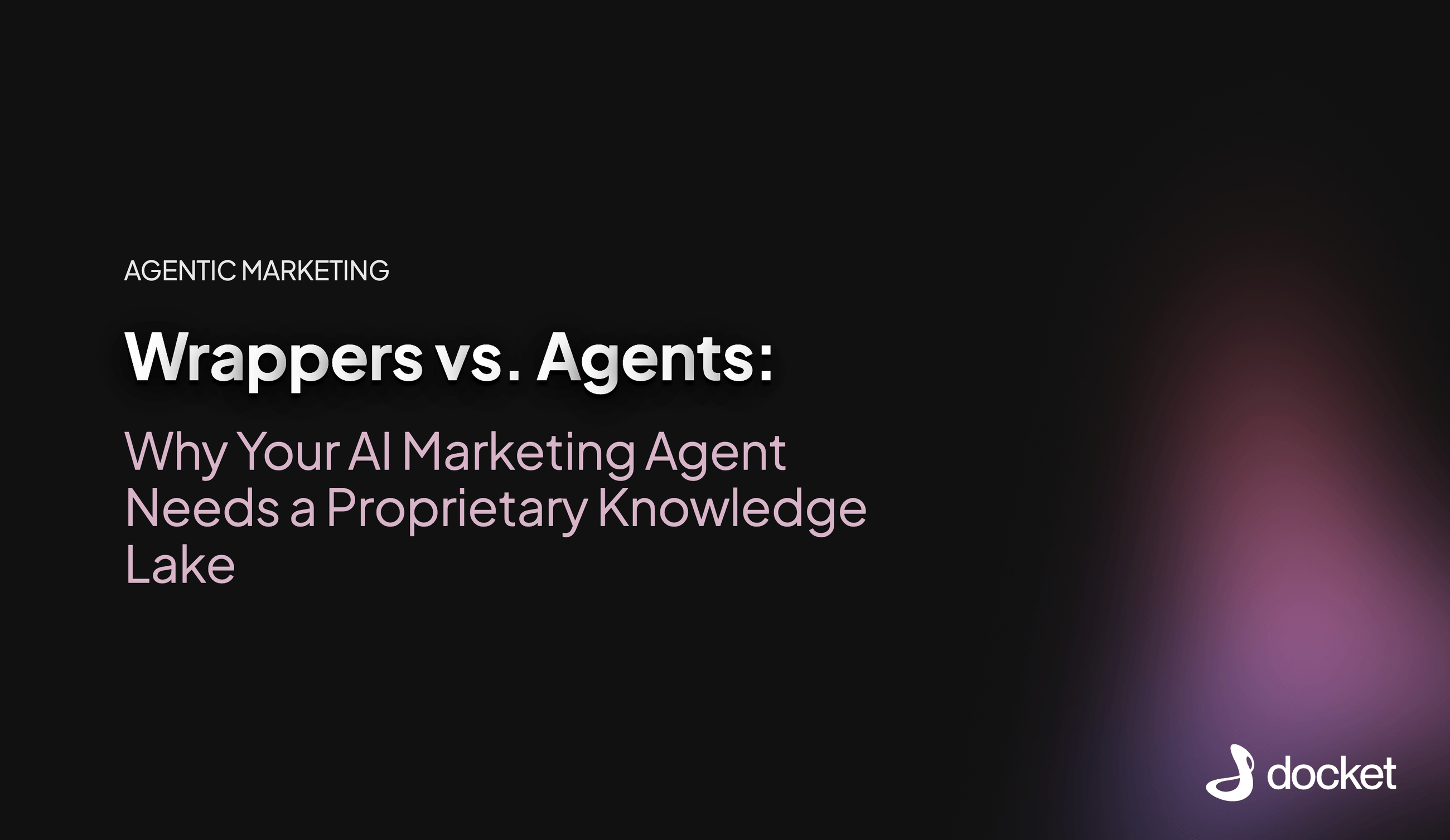 Wrappers vs. Agents: Why AI Marketing Needs a Knowledge Lake