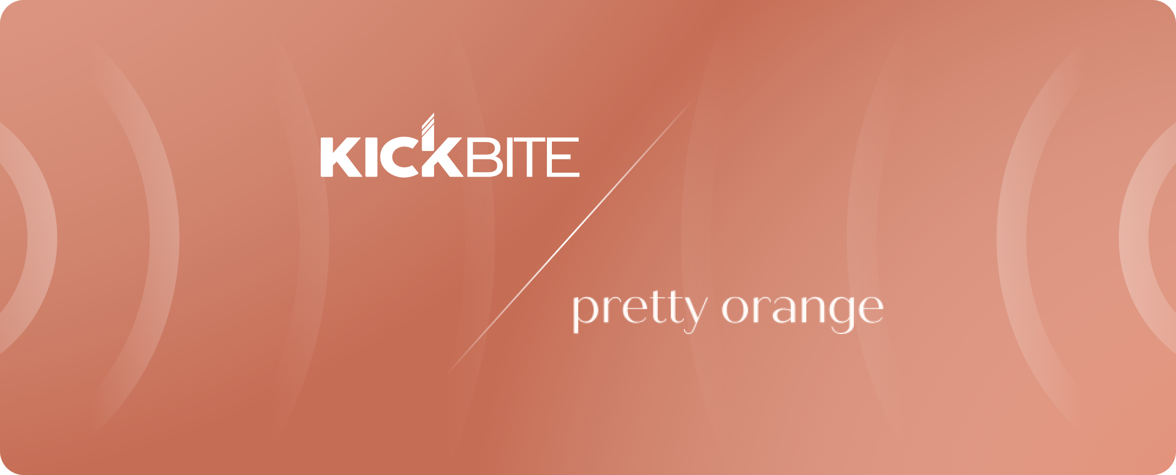 Kickbite and Pretty Orange
