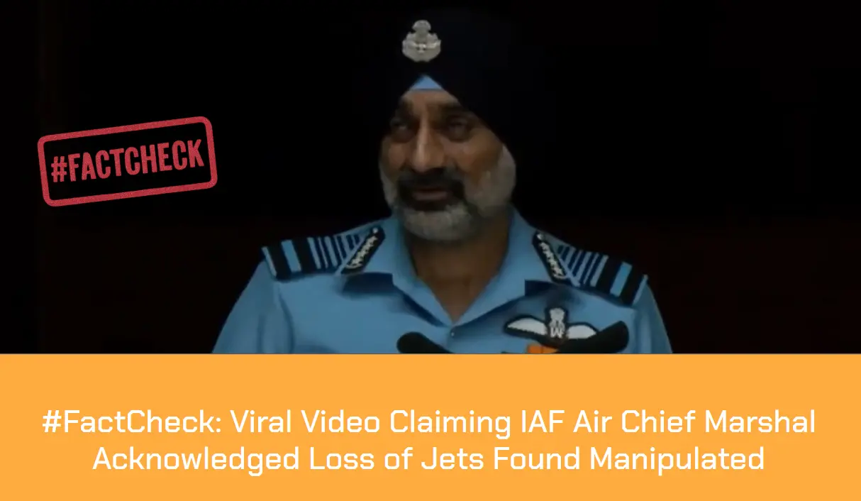 #FactCheck: Viral Video Claiming IAF Air Chief Marshal Acknowledged Loss of Jets Found Manipulated