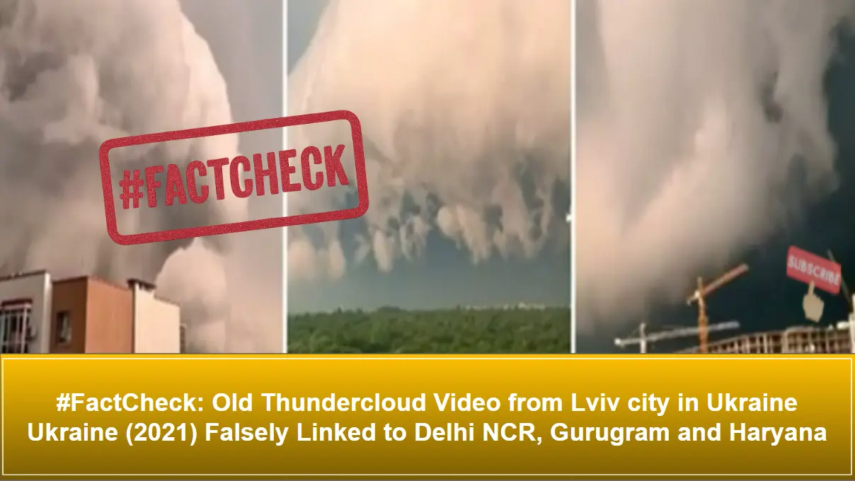 #FactCheck: Old Thundercloud Video from Lviv city in Ukraine Ukraine (2021) Falsely Linked to Delhi NCR, Gurugram and Haryana 