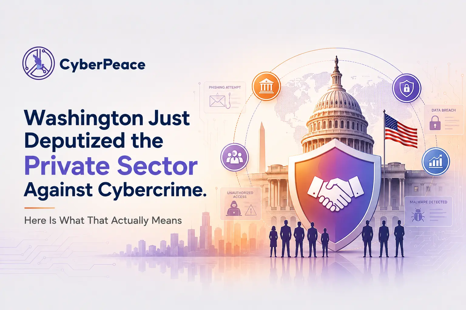 Washington Just Deputized the Private Sector Against Cybercrime. Here Is What That Actually Means
