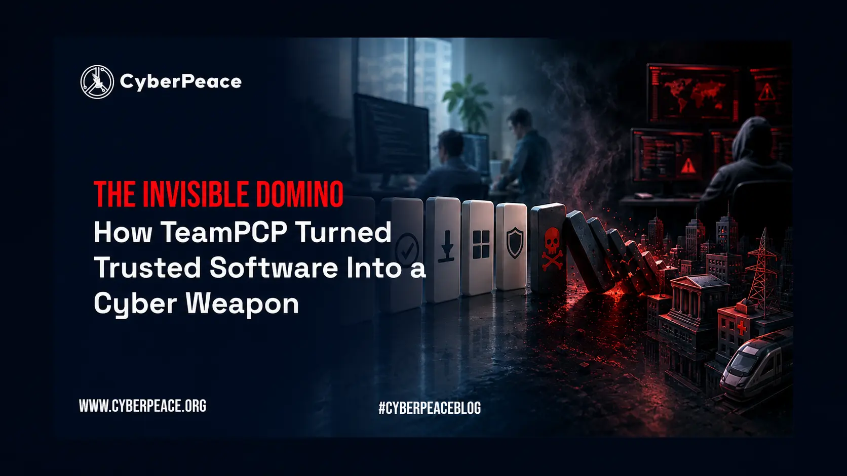 The Invisible Domino: How TeamPCP Turned Trusted Software Into a Cyber Weapon