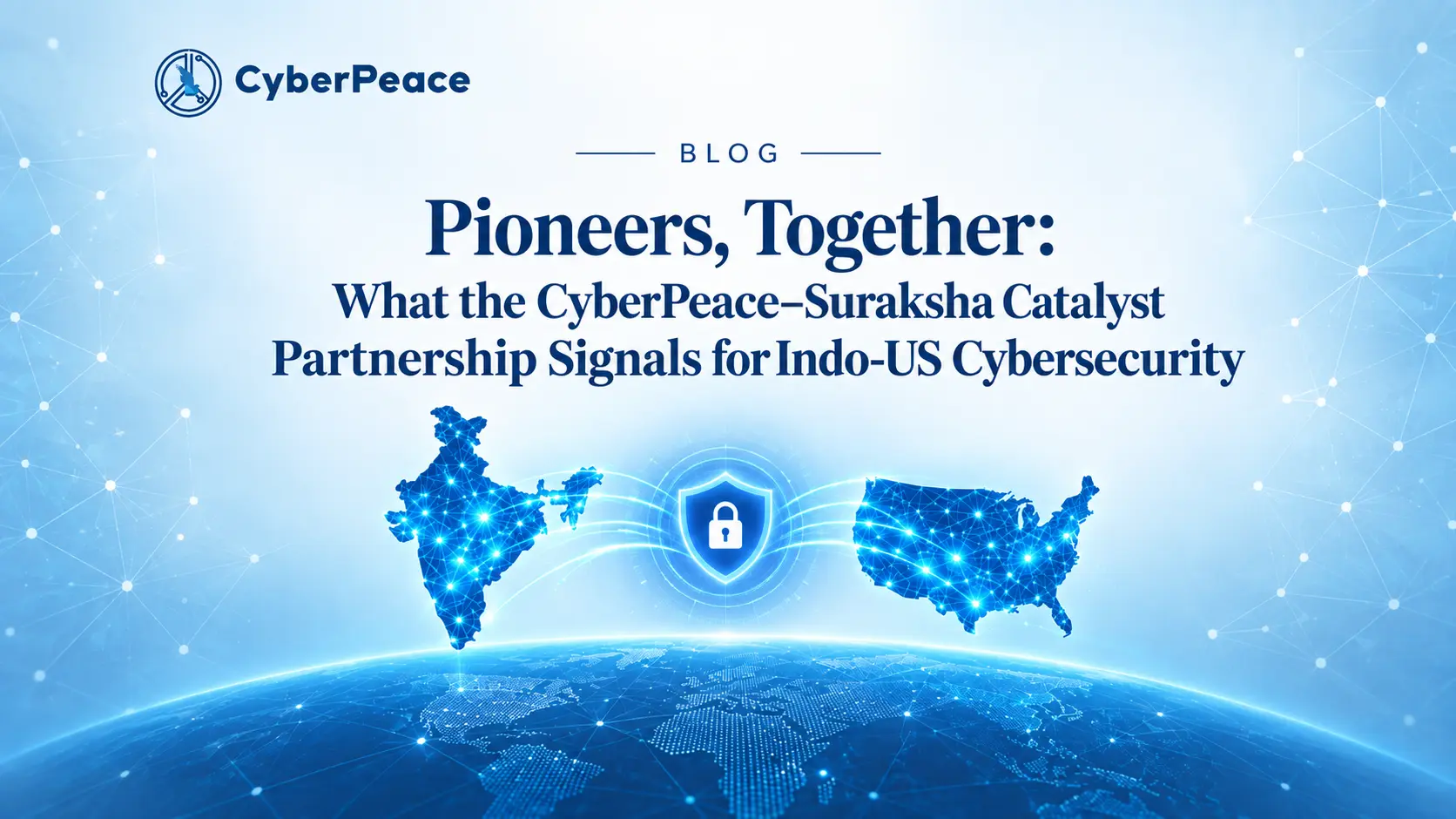 Pioneers, Together: What the CyberPeace–Suraksha Catalyst Partnership Signals for Indo-US Cybersecurity