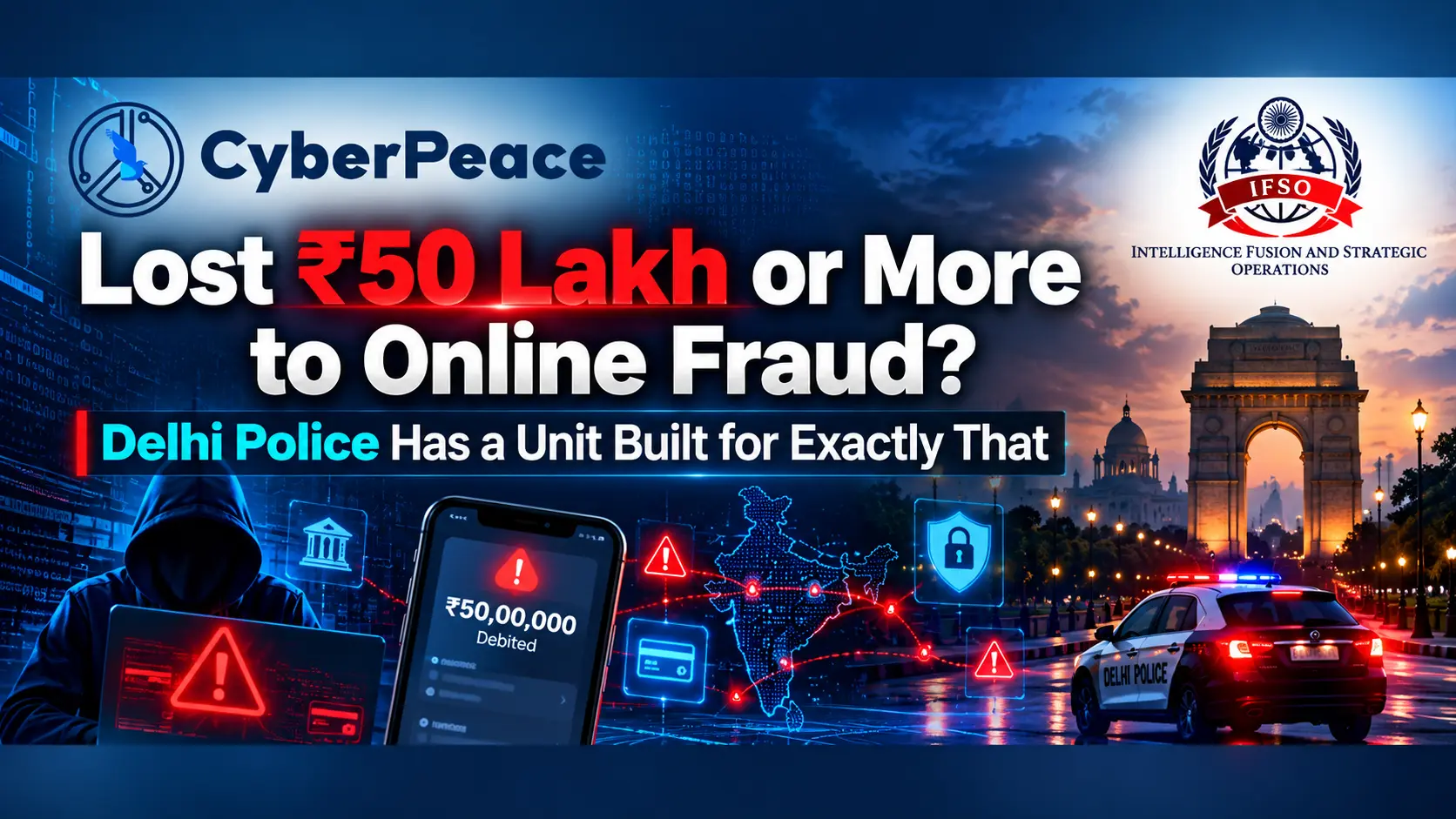Lost ₹50 Lakh or More to Online Fraud? Delhi Police Has a Unit Built for Exactly That