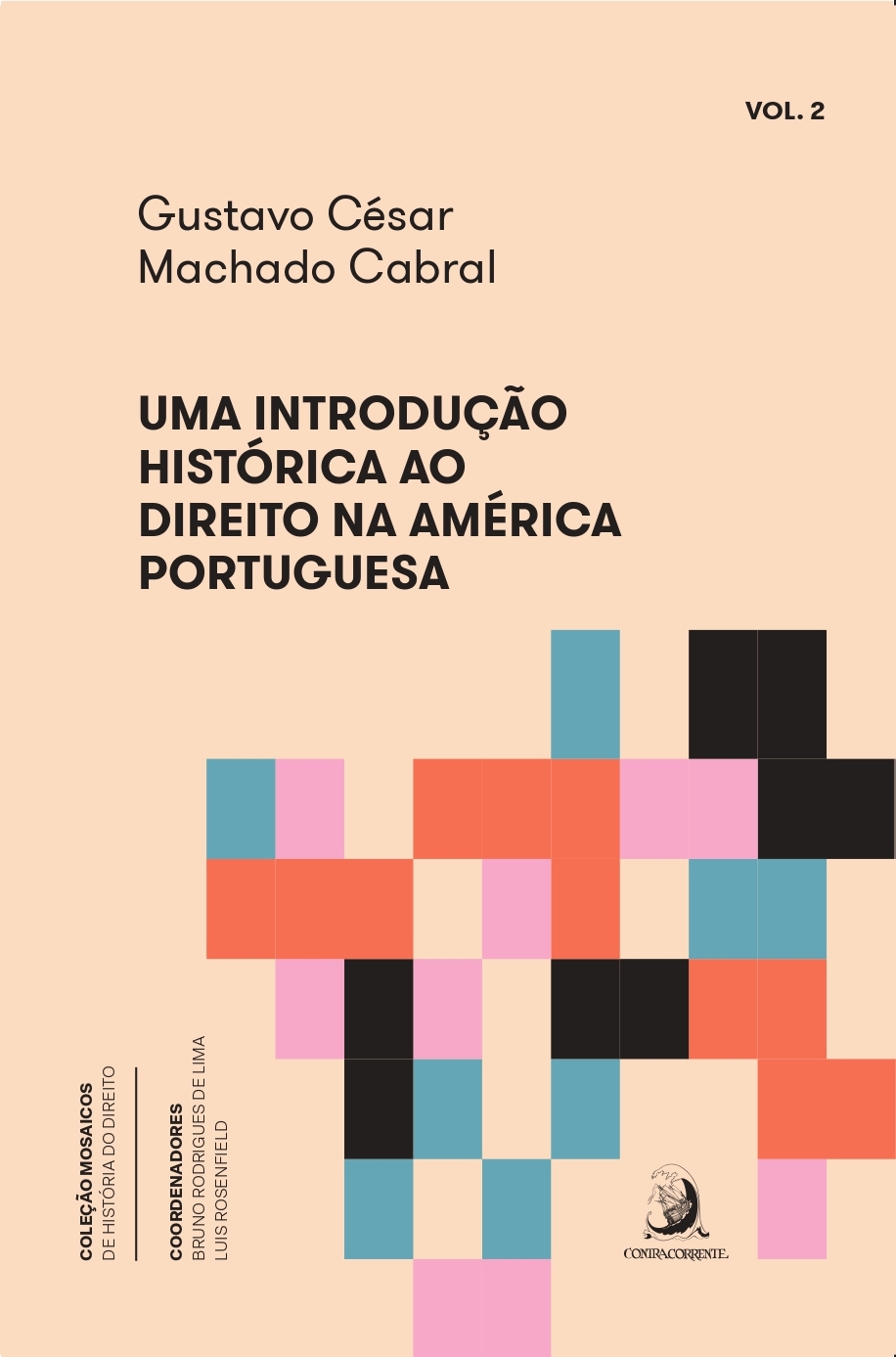 Uma introdução histórica ao Direito na América portuguesa: fundamentos, jurisdições, normas e práticas (séculos XVI-XVIII)