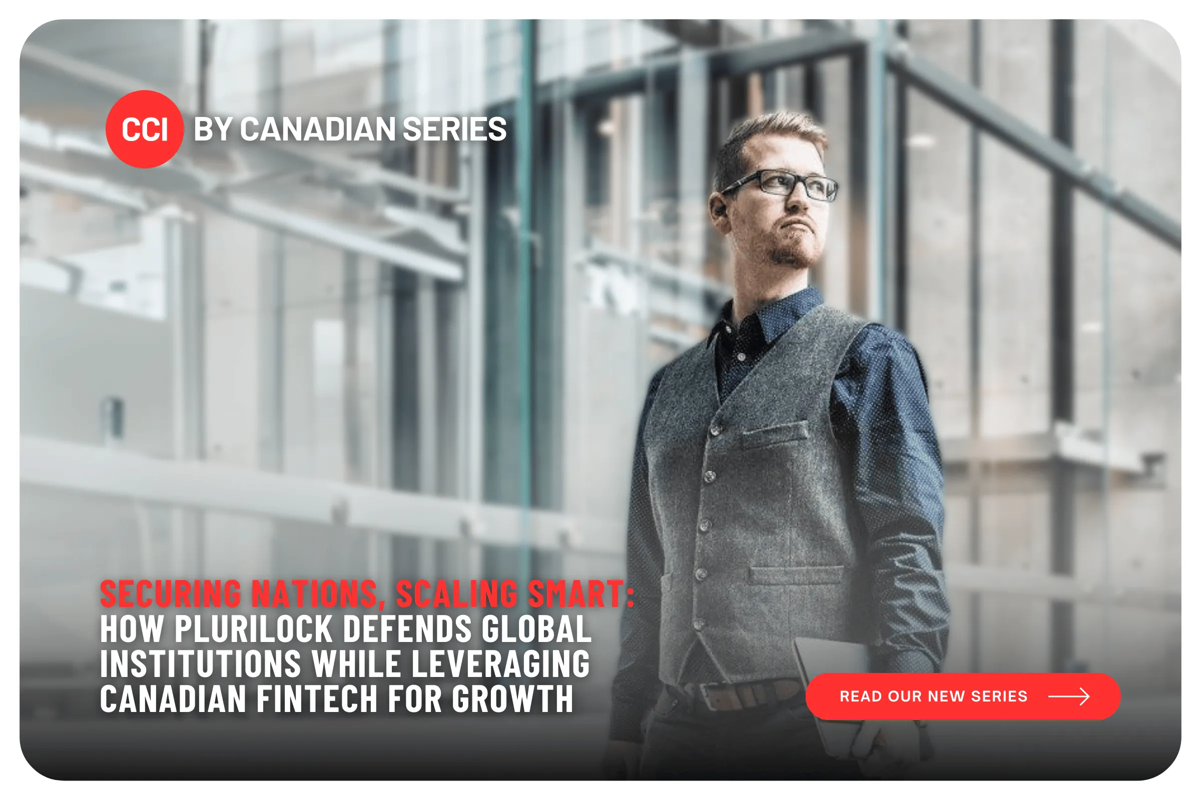 Securing Nations, Scaling Smart: How Plurilock Defends Global Institutions While Leveraging Canadian Fintech for Growth