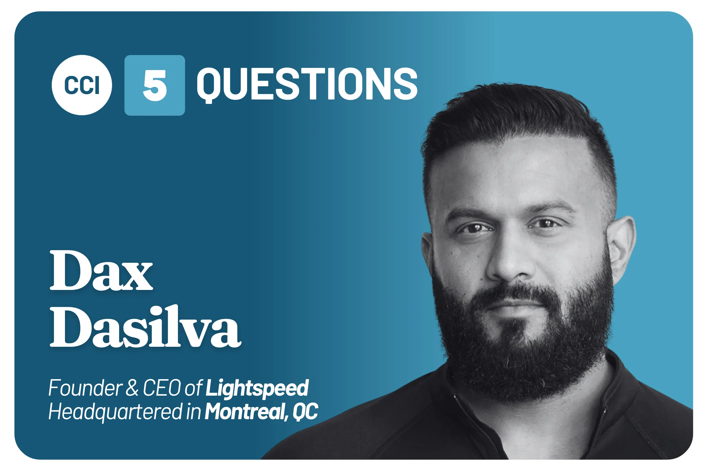 Five Questions with Lightspeed Founder & CEO Dax Dasilva