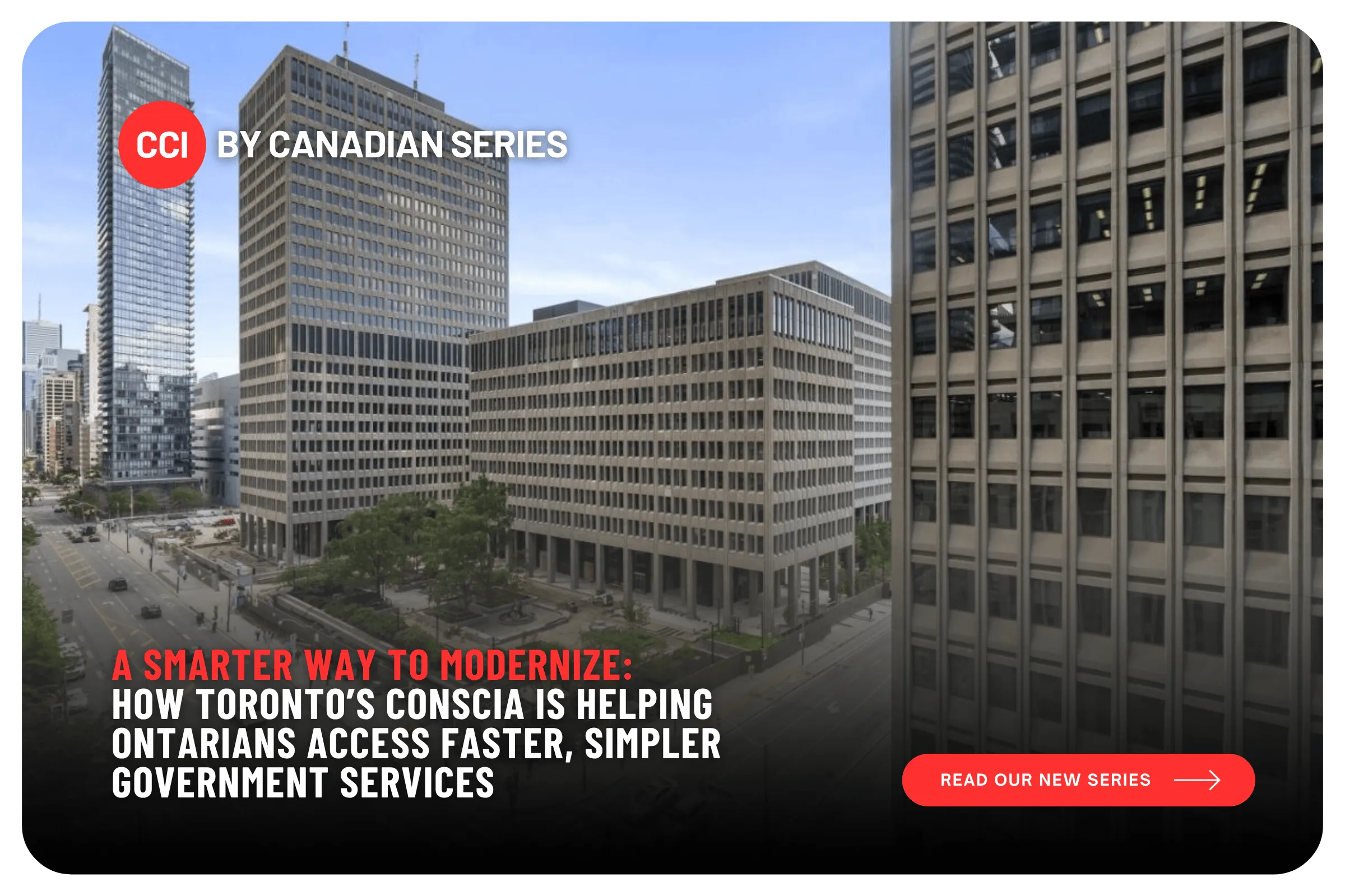 A Smarter Way to Modernize: How Toronto’s Conscia is Helping Ontarians Access Faster, Simpler Government Services