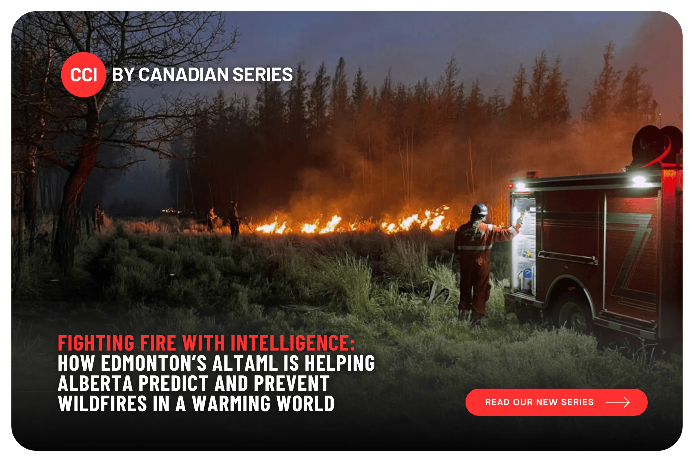 Fighting Fire with Intelligence: How Edmonton’s AltaML Is Helping Alberta Predict and Prevent Wildfires in a Warming World