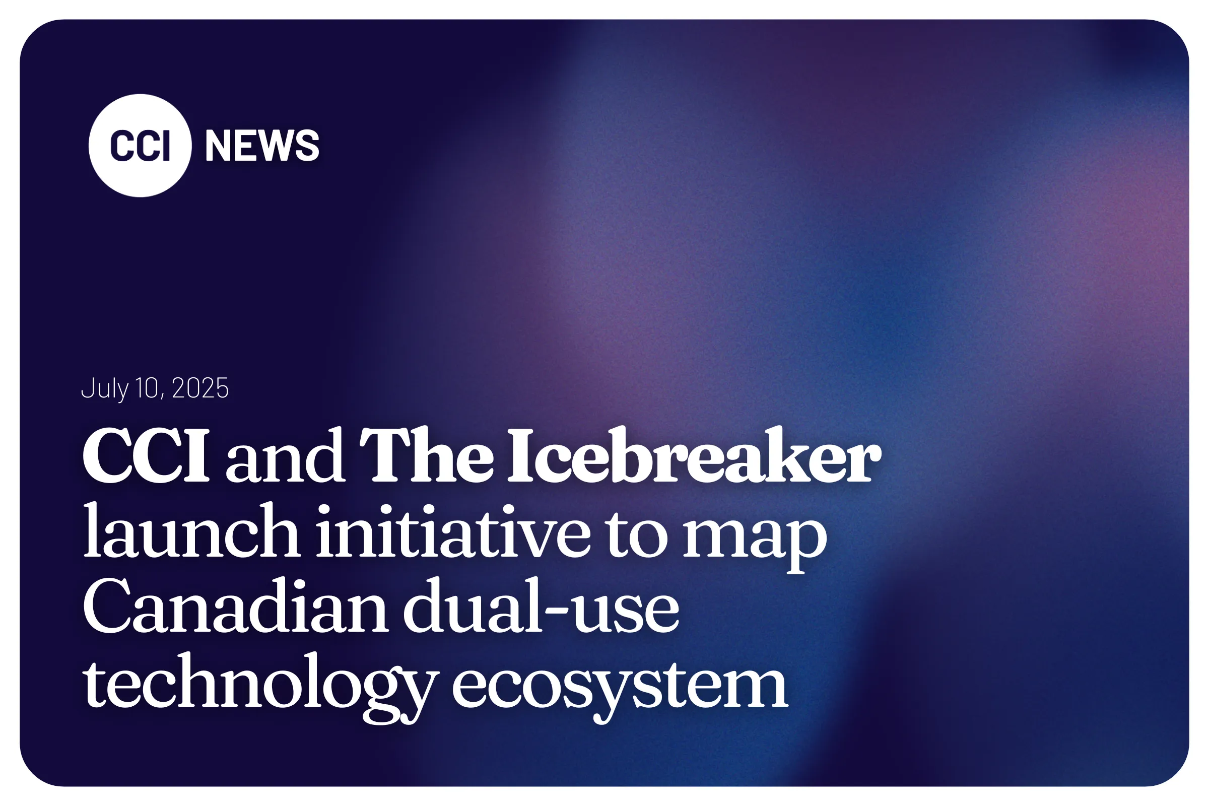CCI and The Icebreaker launch initiative to map Canadian dual-use technology ecosystem