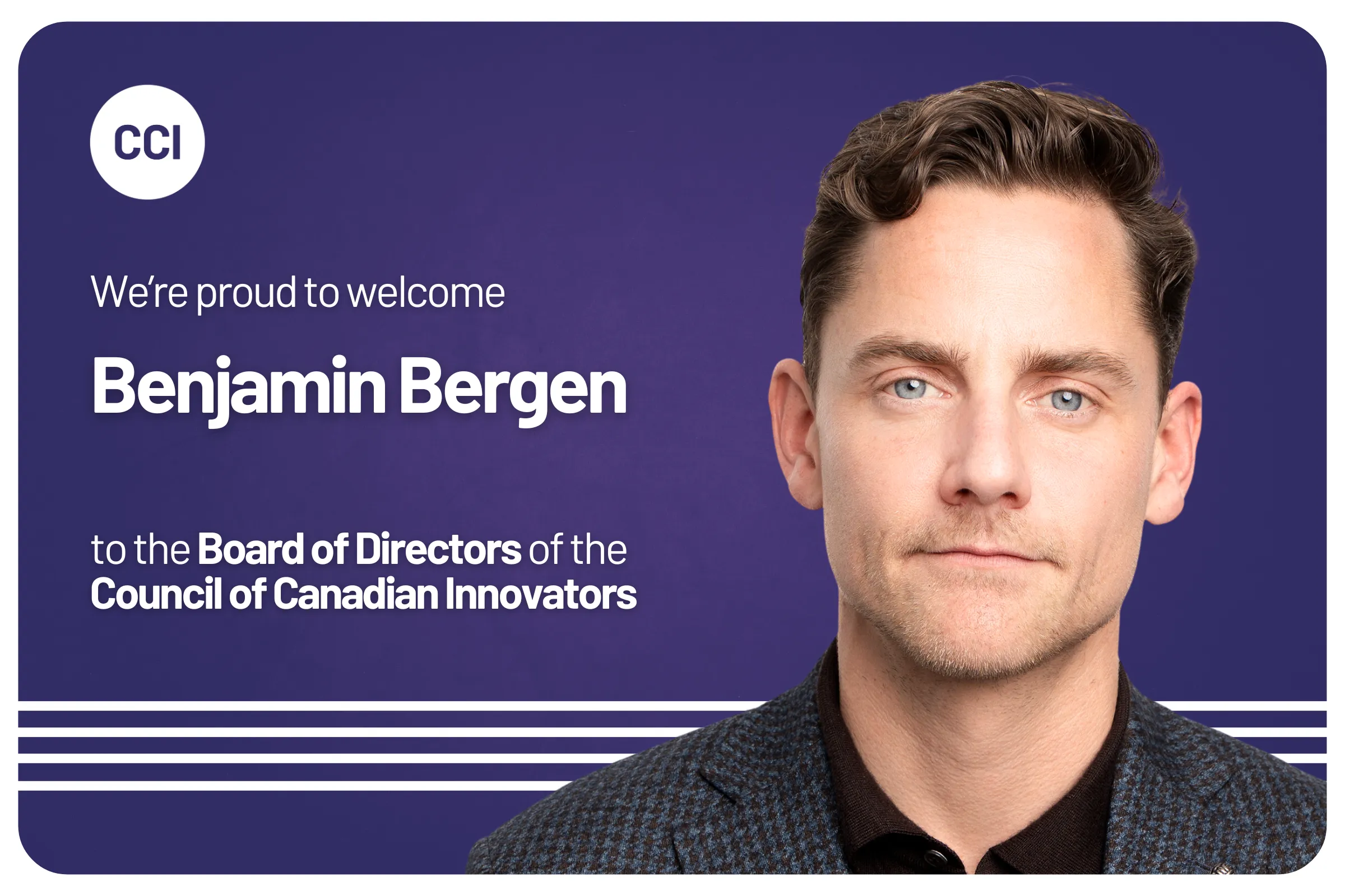 Benjamin Bergen Transitions from President to Board Member of Council of Canadian Innovators After Decade of Transformative Leadership