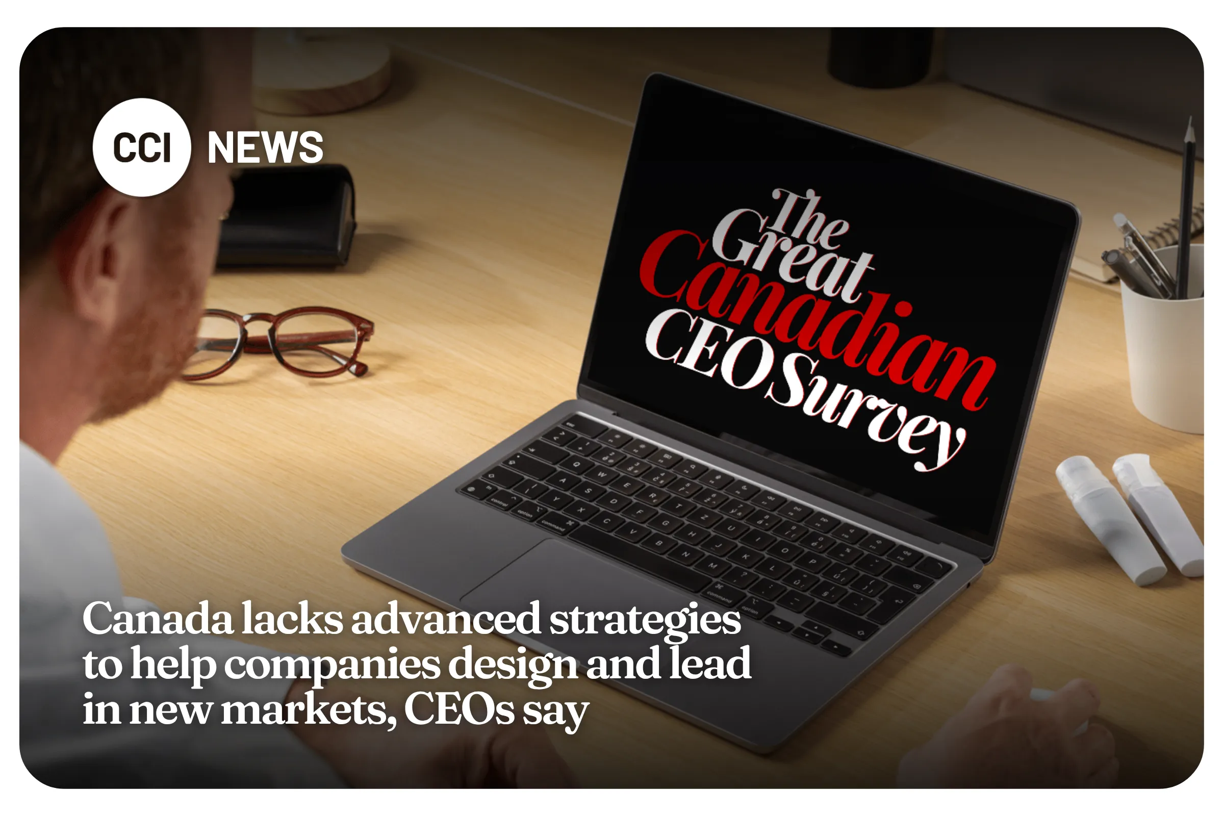 Canada Lacks Advanced Strategies to Help Companies Design and Lead in New Markets, CEOs Say