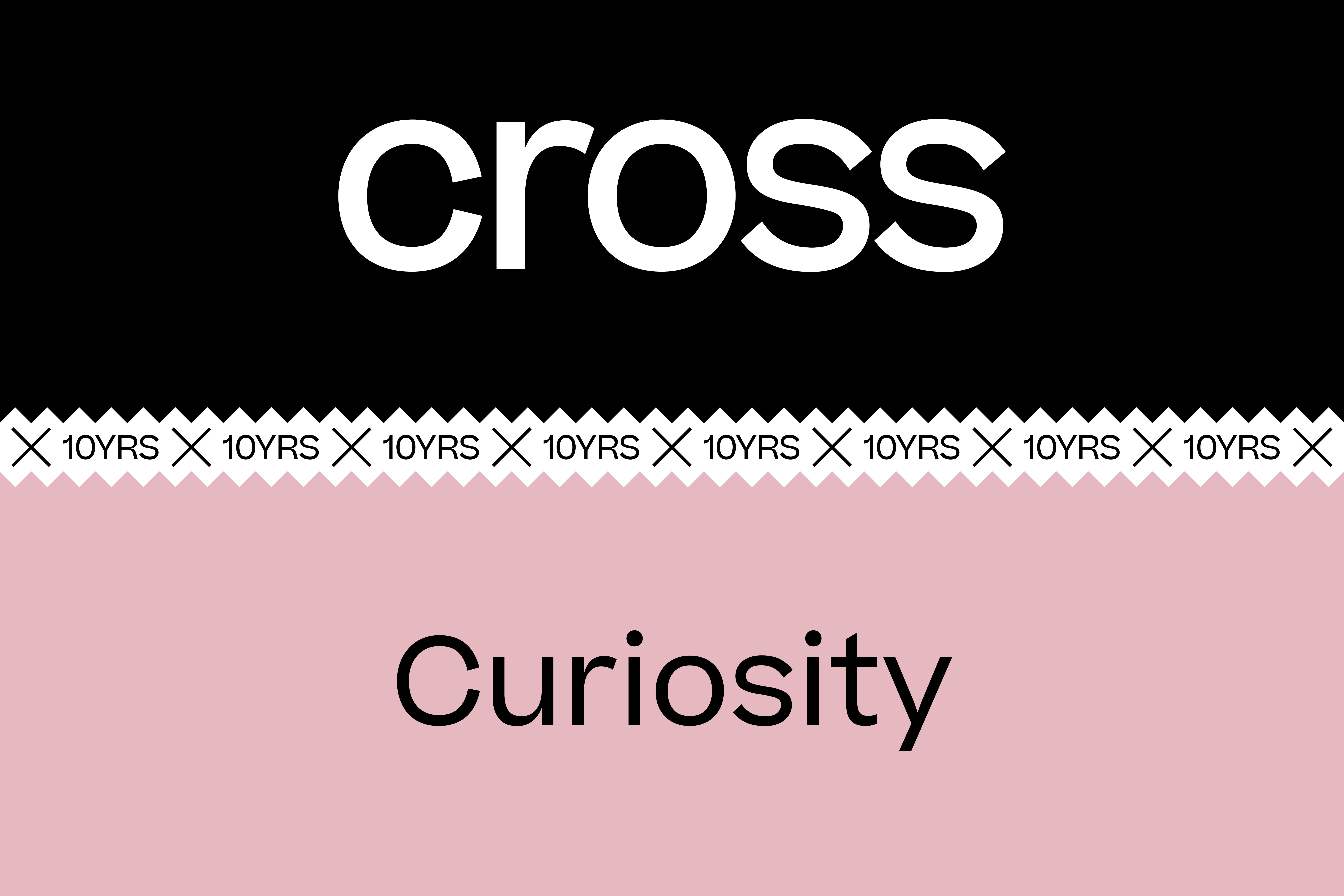 10 years of CROSS - Curiosity as a guiding principle