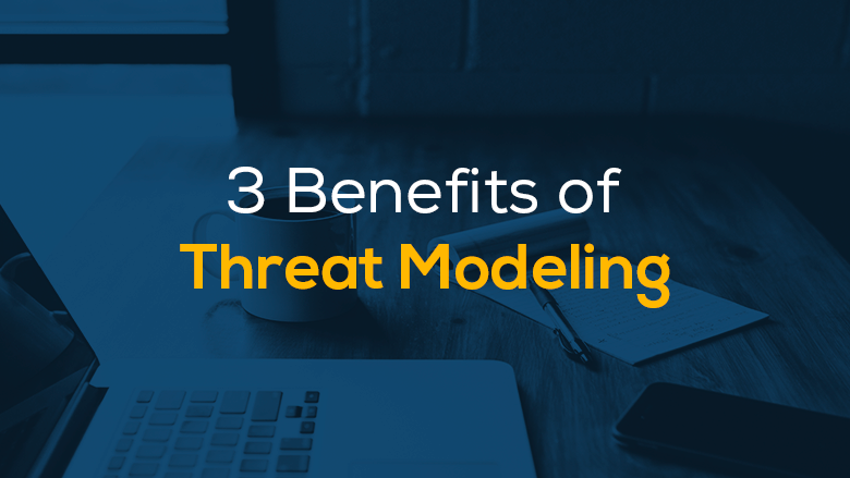 3 Benefits of Threat Modeling