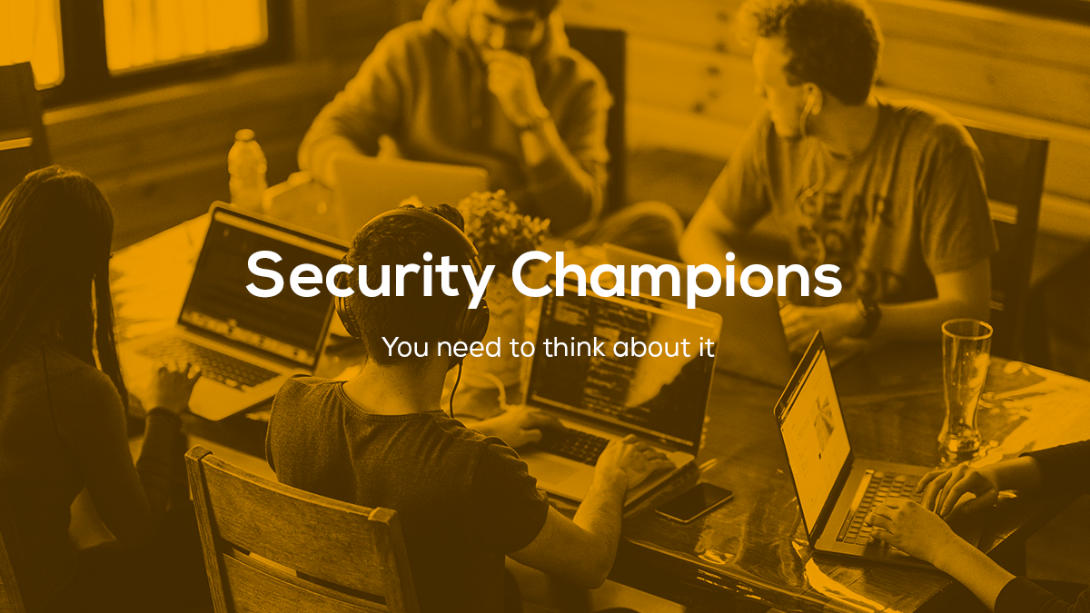 Security Champion: you need to think about it