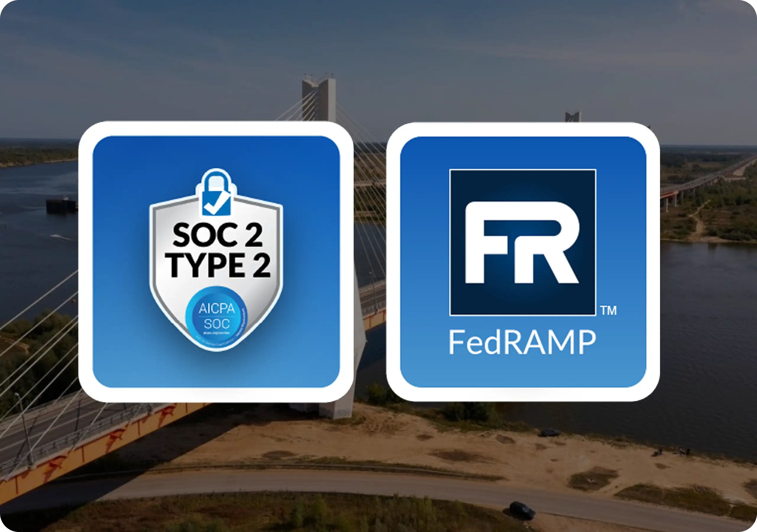 Logos for SOC 2 Type 2 compliance by AICPA and FedRAMP certification side by side on a bridge background.