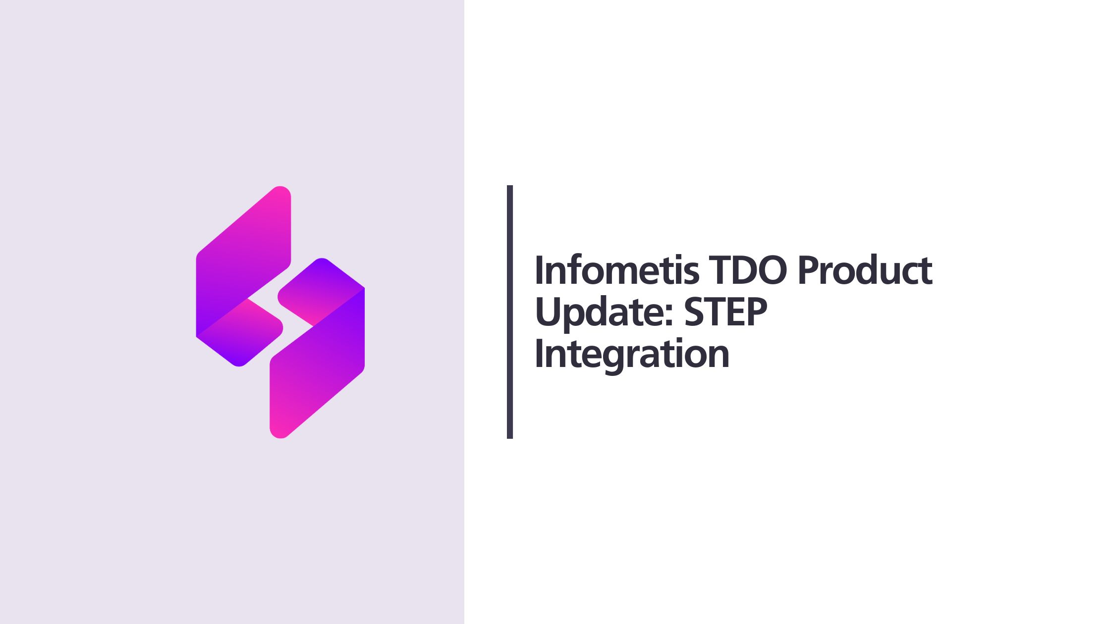Infometis TDO Product Update: STEP Integration
