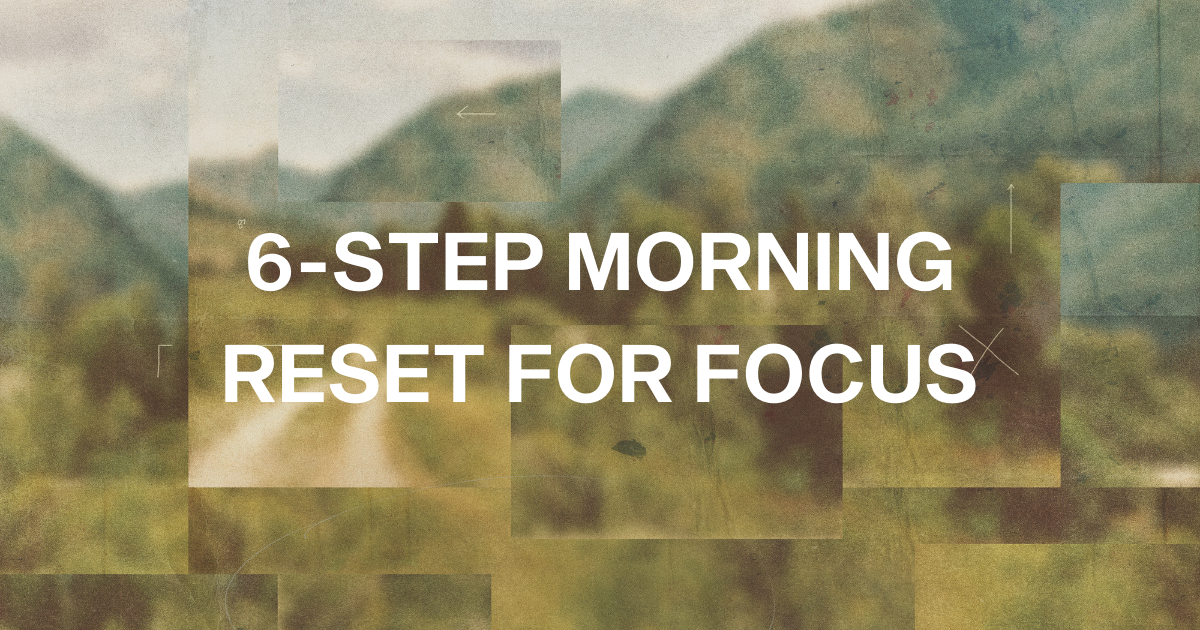 6-Step Science-Backed Morning Reset (Boost Focus, Lower Stress & Improve Your Mood All Day!)