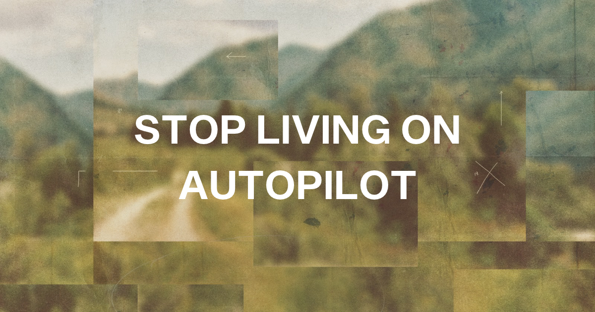 5 Simple Habits to Stop Living on Autopilot & Unlock Your Highest Potential